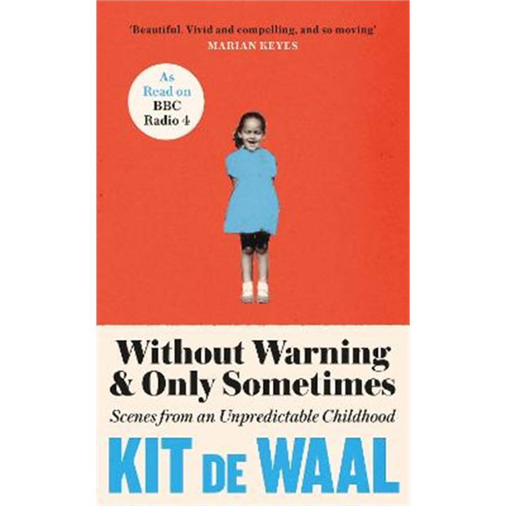 Without Warning and Only Sometimes: Scenes from an Unpredictable Childhood (Hardback) - Kit de Waal